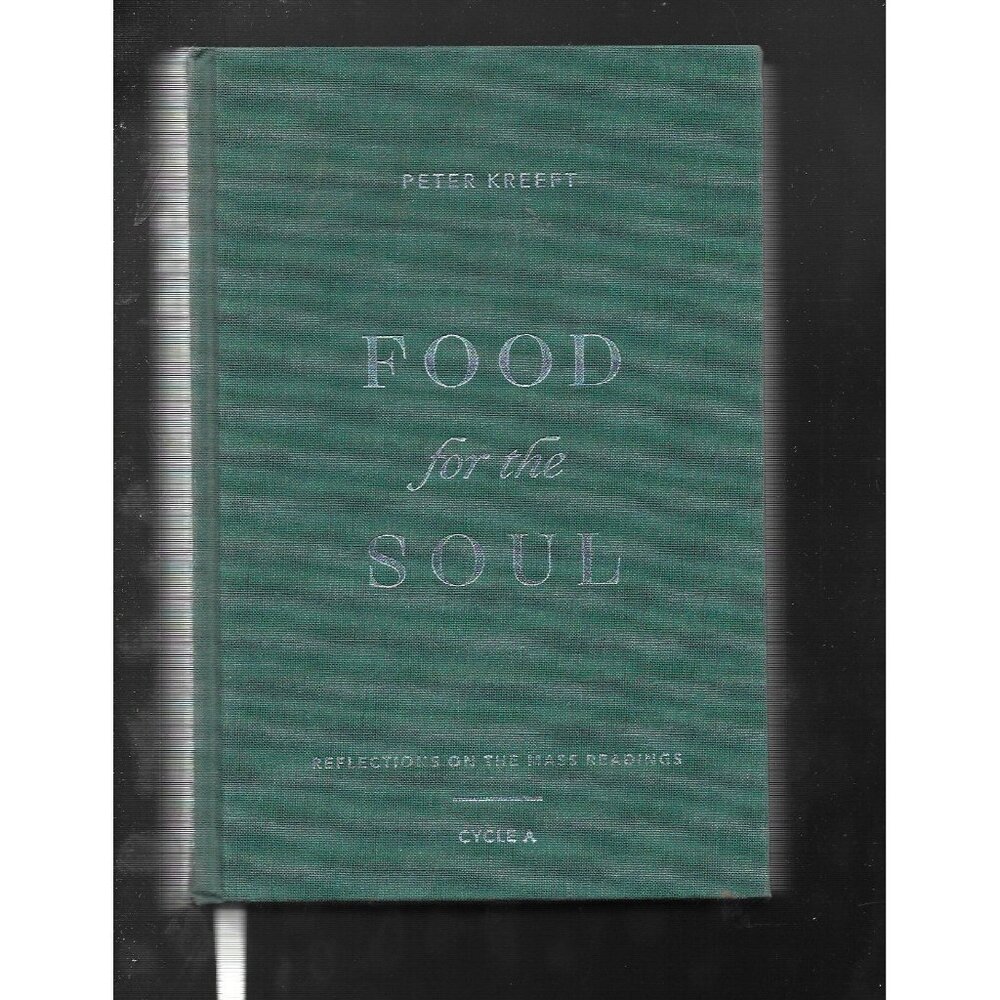 Food for the Soul Cycle A – Peter Kreeft Catholic Mass Reflections HC 2022